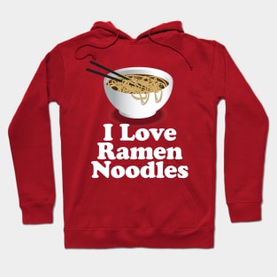 I Love Ramen Noodles - Ramen Noodle Shirt Hoodie